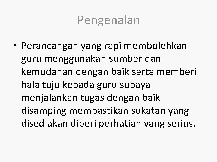 Pengenalan • Perancangan yang rapi membolehkan guru menggunakan sumber dan kemudahan dengan baik serta