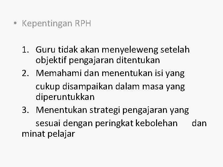  • Kepentingan RPH 1. Guru tidak akan menyeleweng setelah objektif pengajaran ditentukan 2.