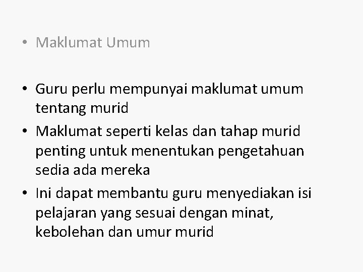  • Maklumat Umum • Guru perlu mempunyai maklumat umum tentang murid • Maklumat