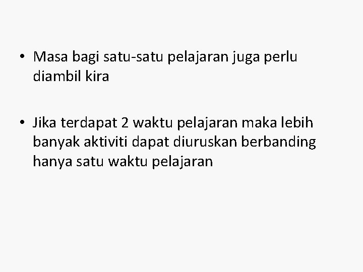  • Masa bagi satu-satu pelajaran juga perlu diambil kira • Jika terdapat 2