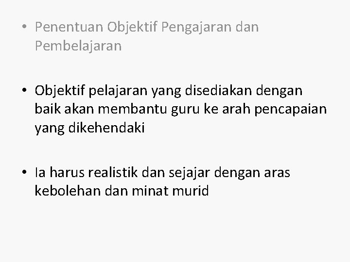  • Penentuan Objektif Pengajaran dan Pembelajaran • Objektif pelajaran yang disediakan dengan baik