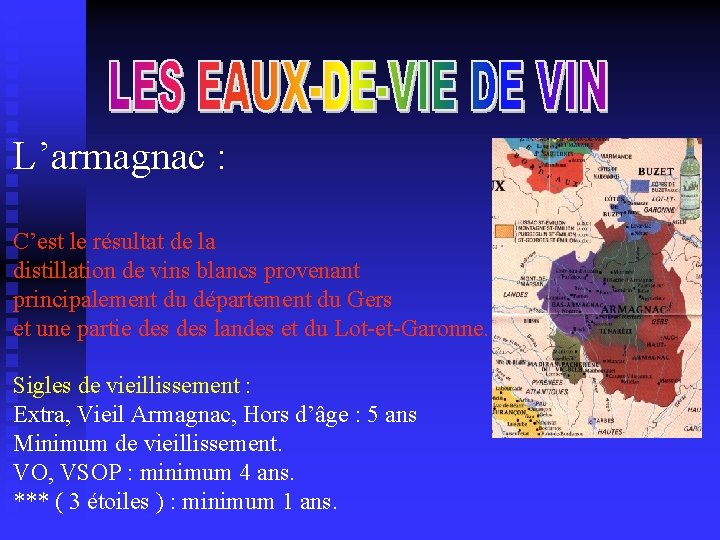 L’armagnac : C’est le résultat de la distillation de vins blancs provenant principalement du