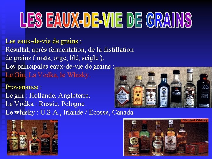 Les eaux-de-vie de grains : Résultat, après fermentation, de la distillation de grains (
