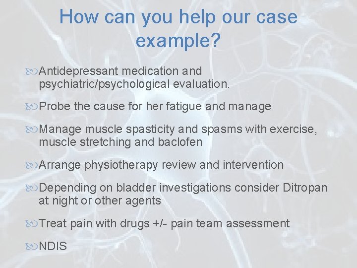How can you help our case example? Antidepressant medication and psychiatric/psychological evaluation. Probe the
