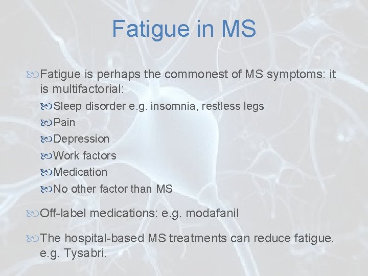 Fatigue in MS Fatigue is perhaps the commonest of MS symptoms: it is multifactorial: