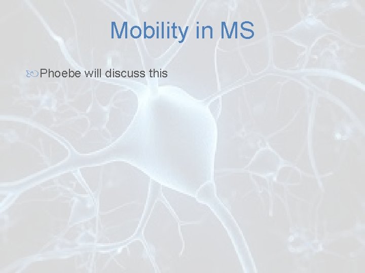 Mobility in MS Phoebe will discuss this 