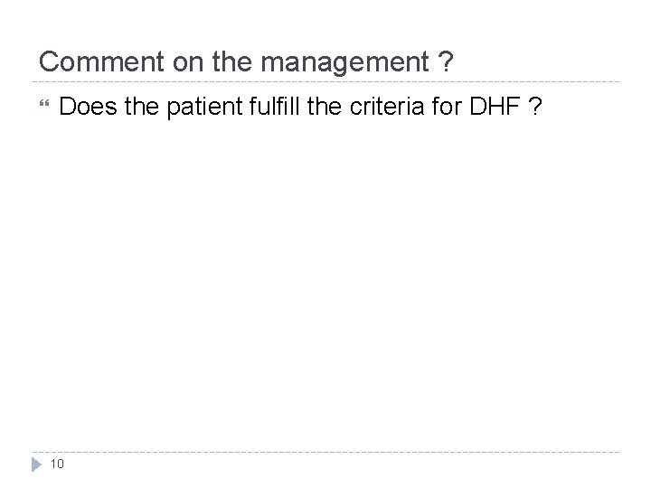 Comment on the management ? Does the patient fulfill the criteria for DHF ?