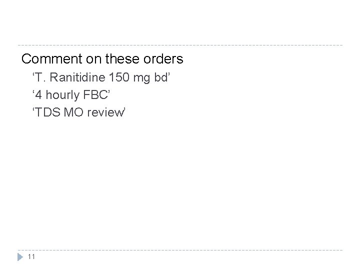 Comment on these orders ‘T. Ranitidine 150 mg bd’ ‘ 4 hourly FBC’ ‘TDS