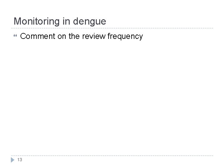 Monitoring in dengue Comment on the review frequency 13 