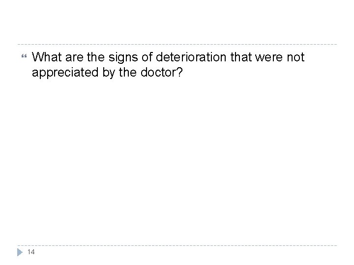  What are the signs of deterioration that were not appreciated by the doctor?