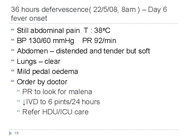 36 hours defervescence( 22/5/08, 8 am ) – Day 6 fever onset Still abdominal