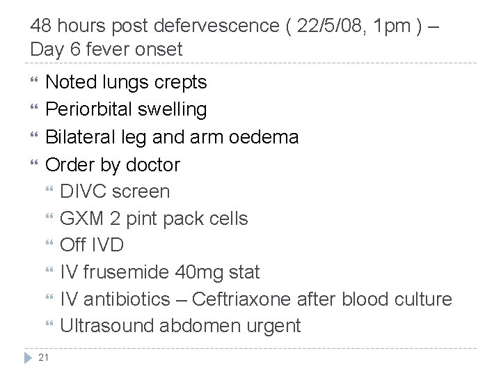 48 hours post defervescence ( 22/5/08, 1 pm ) – Day 6 fever onset