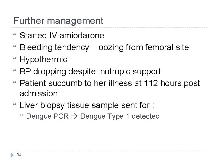 Further management Started IV amiodarone Bleeding tendency – oozing from femoral site Hypothermic BP