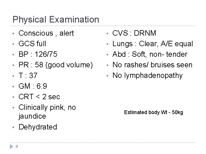 Physical Examination Conscious , alert GCS full BP : 126/75 PR : 58 (good