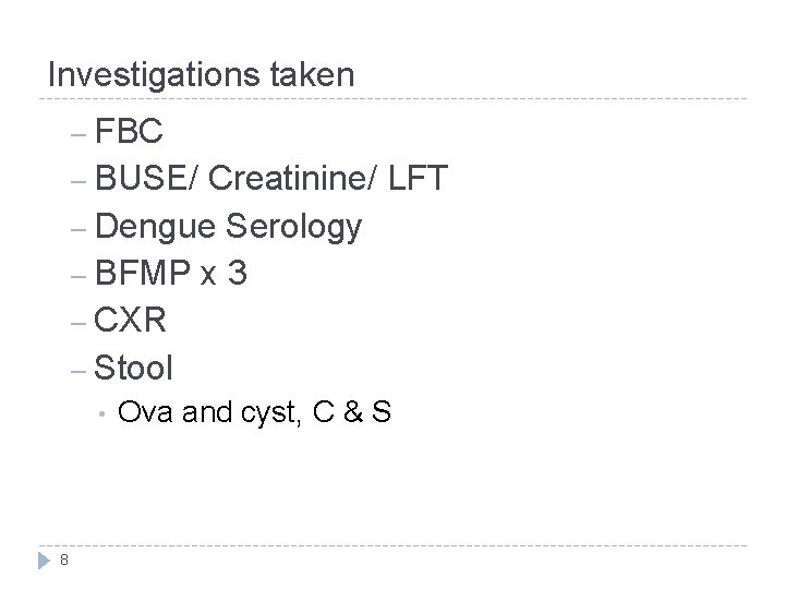 Investigations taken FBC – BUSE/ Creatinine/ LFT – Dengue Serology – BFMP x 3