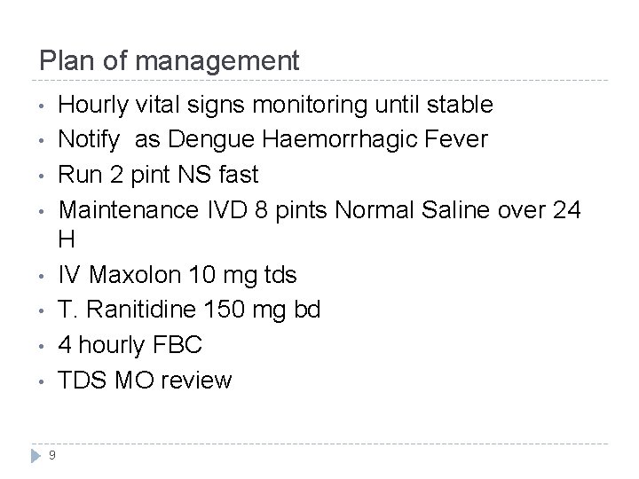 Plan of management Hourly vital signs monitoring until stable Notify as Dengue Haemorrhagic Fever