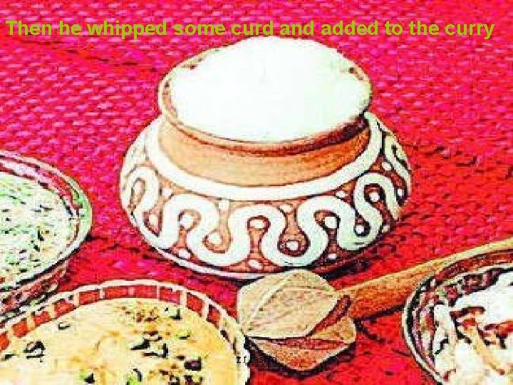 Then he whipped some curd and added to the curry z. f. rashid 