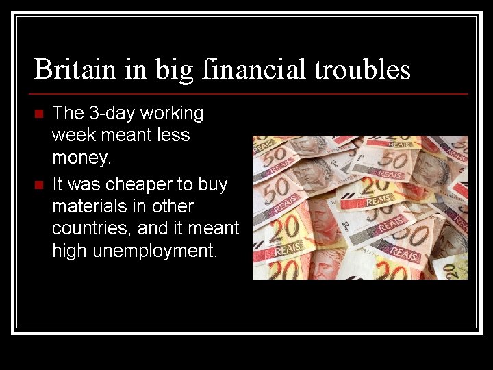 Britain in big financial troubles n n The 3 -day working week meant less