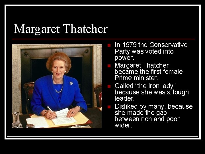 Margaret Thatcher n n In 1979 the Conservative Party was voted into power. Margaret