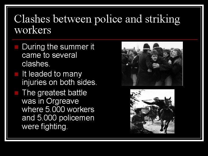 Clashes between police and striking workers n n n During the summer it came