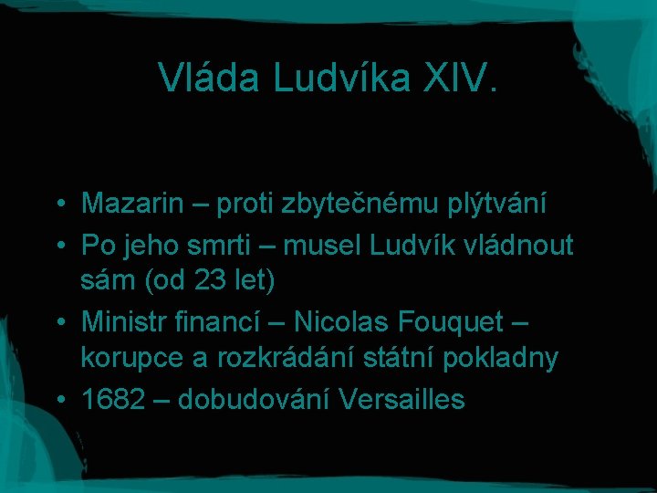 Vláda Ludvíka XIV. • Mazarin – proti zbytečnému plýtvání • Po jeho smrti –