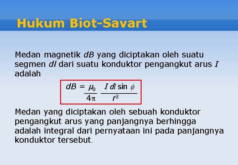 Hukum Biot-Savart Medan magnetik d. B yang diciptakan oleh suatu segmen dl dari suatu