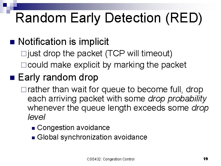 Random Early Detection (RED) n Notification is implicit ¨ just drop the packet (TCP