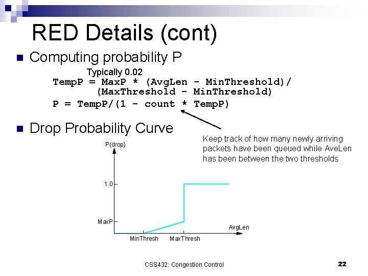 RED Details (cont) n Computing probability P Typically 0. 02 Temp. P = Max.