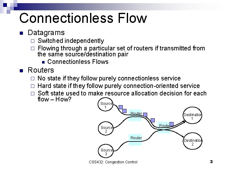 Connectionless Flow n Datagrams ¨ ¨ n Switched independently Flowing through a particular set