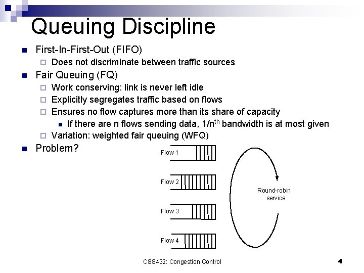 Queuing Discipline n First-In-First-Out (FIFO) ¨ n Does not discriminate between traffic sources Fair
