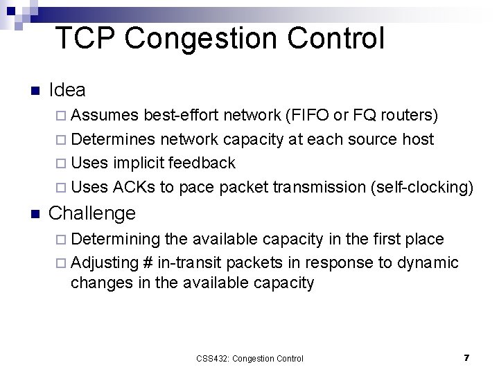 TCP Congestion Control n Idea ¨ Assumes best-effort network (FIFO or FQ routers) ¨