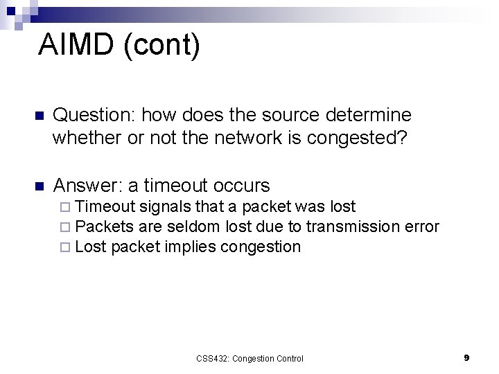 AIMD (cont) n Question: how does the source determine whether or not the network