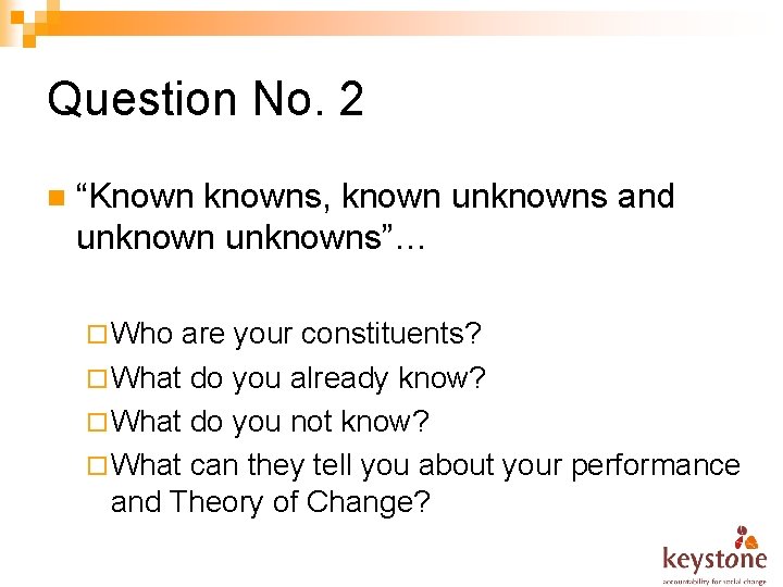 Question No. 2 n “Known knowns, known unknowns and unknowns”… ¨ Who are your