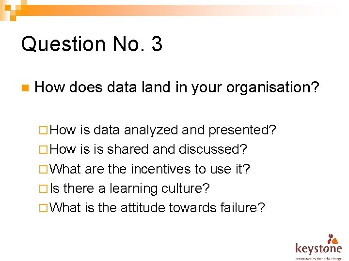 Question No. 3 n How does data land in your organisation? ¨ How is