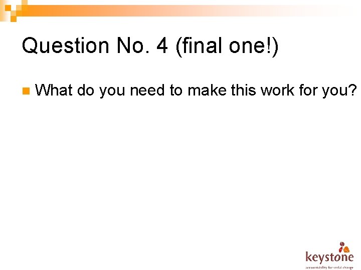 Question No. 4 (final one!) n What do you need to make this work