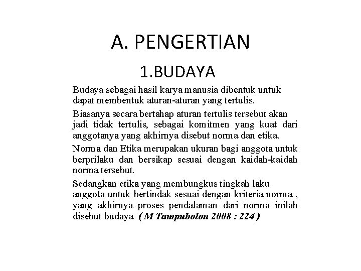 A. PENGERTIAN 1. BUDAYA Budaya sebagai hasil karya manusia dibentuk untuk dapat membentuk aturan-aturan