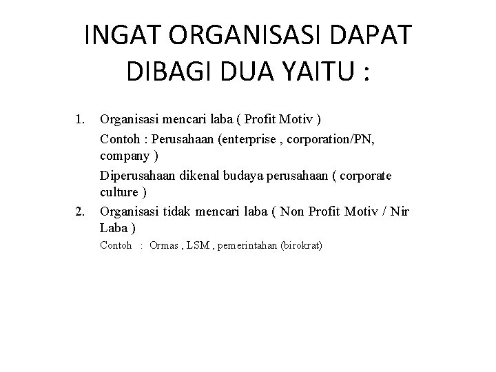 INGAT ORGANISASI DAPAT DIBAGI DUA YAITU : 1. 2. Organisasi mencari laba ( Profit