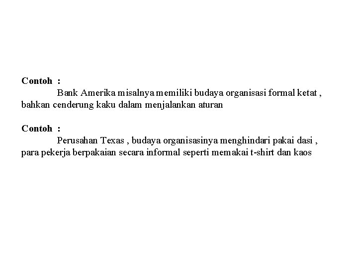 Contoh : Bank Amerika misalnya memiliki budaya organisasi formal ketat , bahkan cenderung kaku
