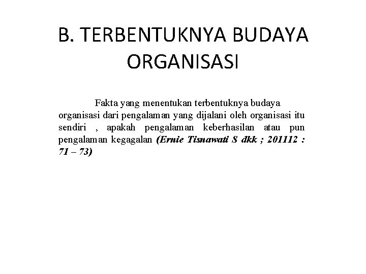 B. TERBENTUKNYA BUDAYA ORGANISASI Fakta yang menentukan terbentuknya budaya organisasi dari pengalaman yang dijalani