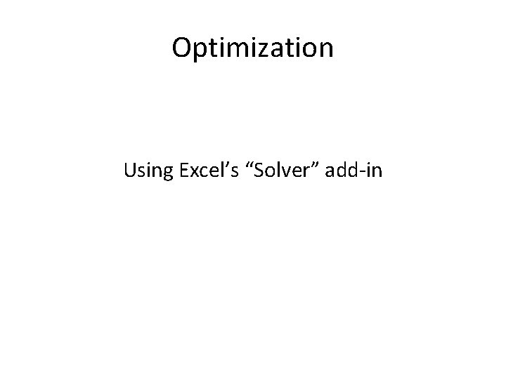 Optimization Using Excel’s “Solver” add-in 