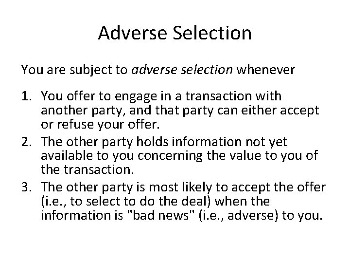 Adverse Selection You are subject to adverse selection whenever 1. You offer to engage