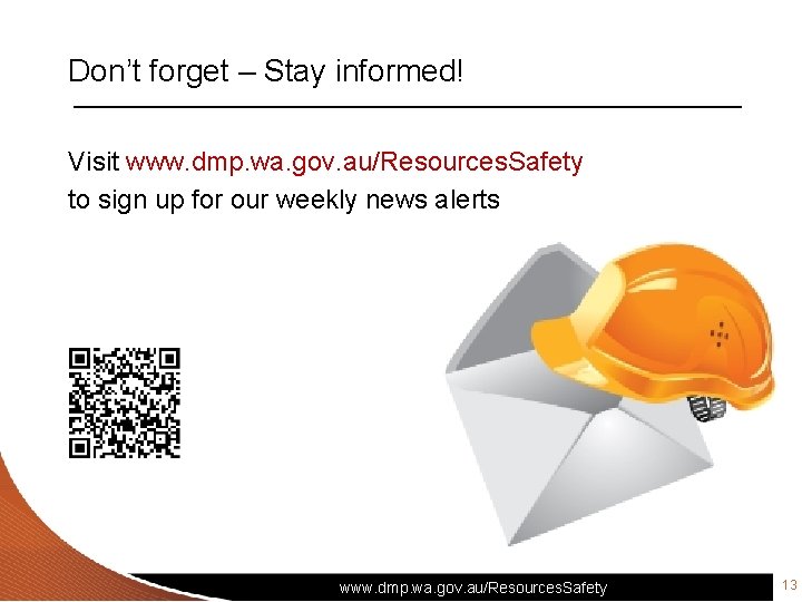 Don’t forget – Stay informed! Visit www. dmp. wa. gov. au/Resources. Safety to sign Don’t forget – Stay informed! Visit www. dmp. wa. gov. au/Resources. Safety to sign