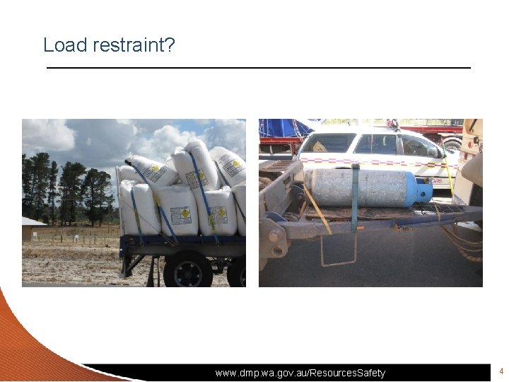 Load restraint? www. dmp. wa. gov. au/Resources. Safety 4 Load restraint? www. dmp. wa. gov. au/Resources. Safety 4
