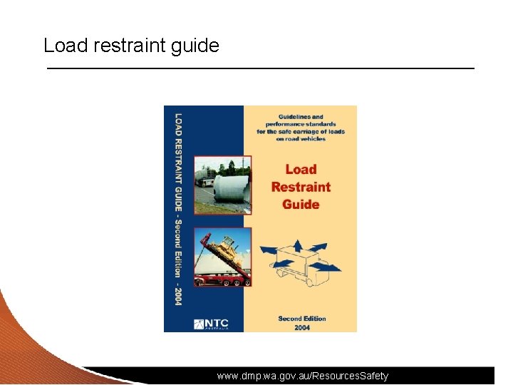 Load restraint guide www. dmp. wa. gov. au/Resources. Safety Load restraint guide www. dmp. wa. gov. au/Resources. Safety