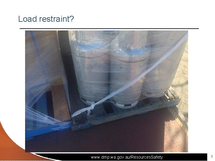 Load restraint? www. dmp. wa. gov. au/Resources. Safety 9 9 Load restraint? www. dmp. wa. gov. au/Resources. Safety 9 9