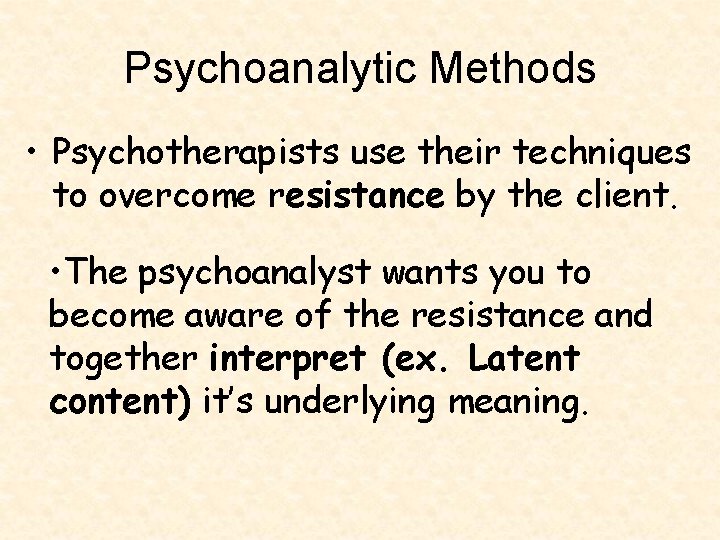 Psychoanalytic Methods • Psychotherapists use their techniques to overcome resistance by the client. •