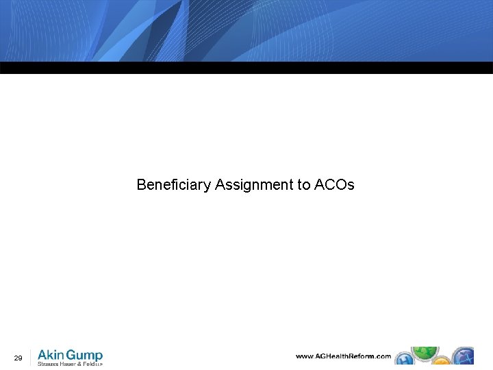 Beneficiary Assignment to ACOs 29 