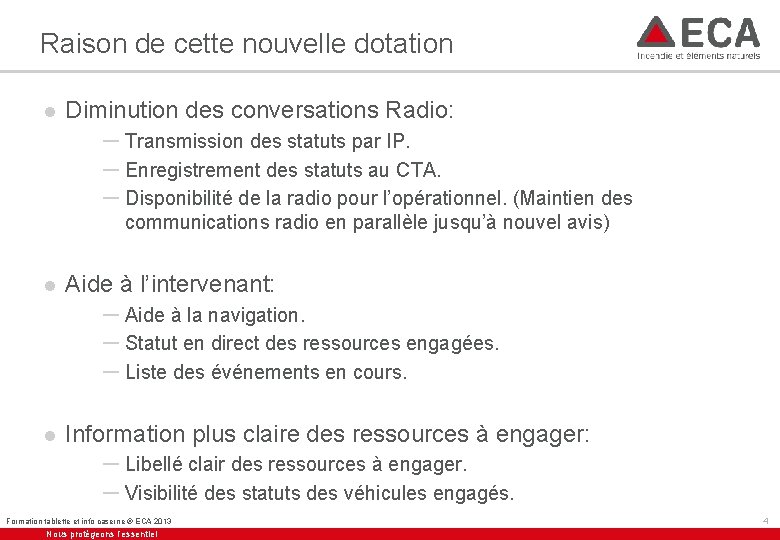 Raison de cette nouvelle dotation l Diminution des conversations Radio: – Transmission des statuts