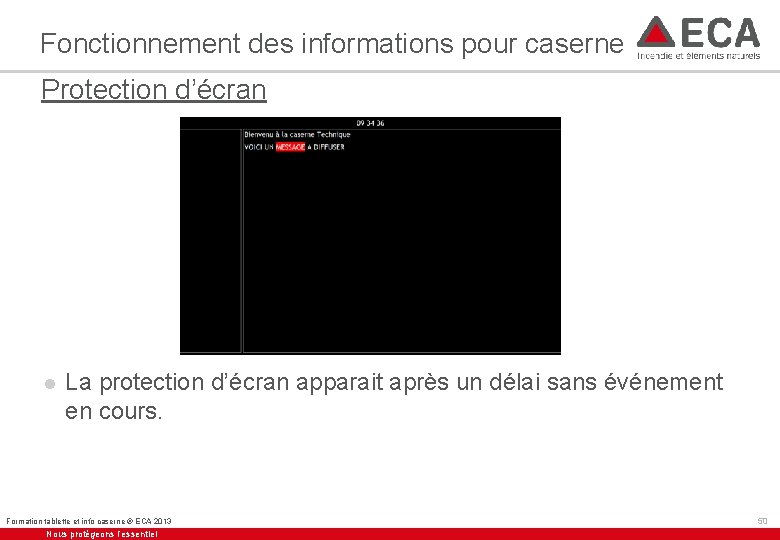 Fonctionnement des informations pour caserne Protection d’écran l La protection d’écran apparait après un