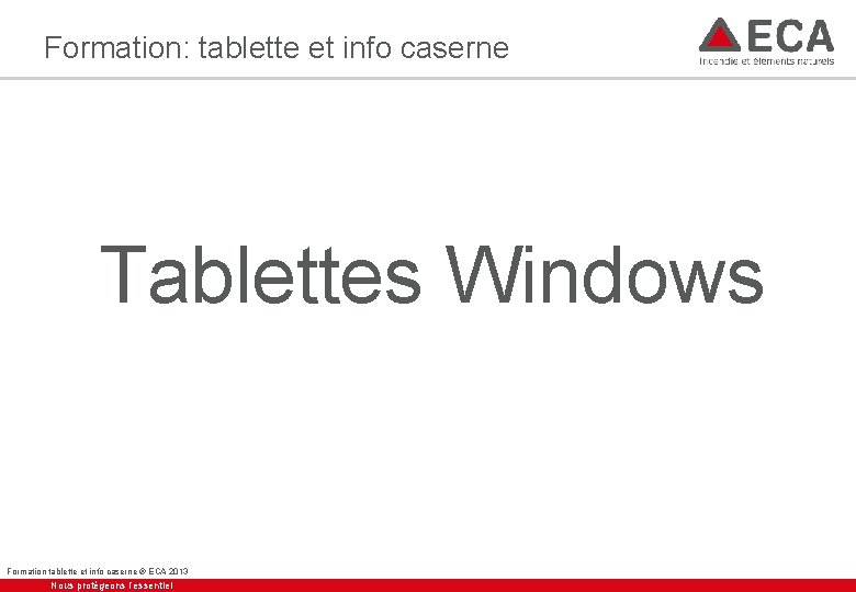 Formation: tablette et info caserne Tablettes Windows Formation tablette et info caserne ® ECA